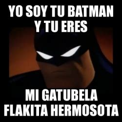 Meme Disapproving Batman Yo Soy Tu Batman Y Tu Eres Mi Gatubela