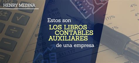 Contador Henry E Medina Estos Son Los Libros Contables Auxiliares De Una Empresa