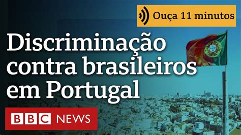 Discrimina O Contra Brasileiros Em Portugal Tive Que Falar Ingl S