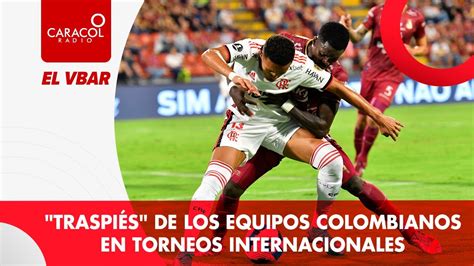 El Vbar Traspiés De Los Equipos Colombianos En Torneos Internacionales ¿lograrán Clasificar