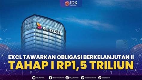 EXCL Tawarkan Obligasi Berkelanjutan II Tahap I Rp1 5 Triliun