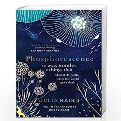 Phosphorescence: On awe, wonder & things that sustain you when the ...