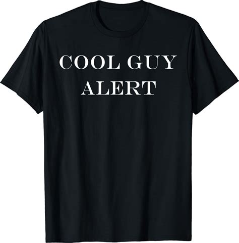 Cool Guy Alert Funny Saying Sarcasm Ego T Shirt Clothing