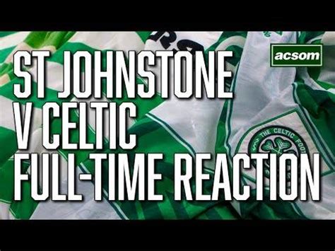 St Johnstone V Celtic Live Full Time Reaction A Celtic State Of