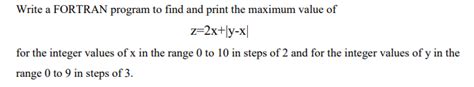 Solved Write A Fortran Program To Find And Print The Maximum Chegg