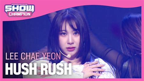 Hot Debut Lee Chae Yeon Hush Rush L Show Champion L