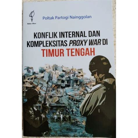 Jual Buku Konflik Internal Dan Kompleksitas Proxy War Di Timur Tengah