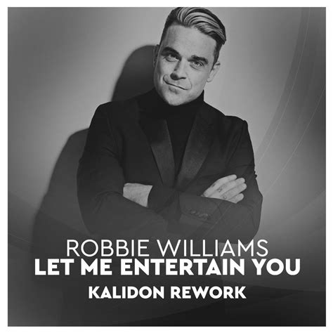 Robbie Williams Let Me Entertain You Kalidon Rework By K A L I D O N