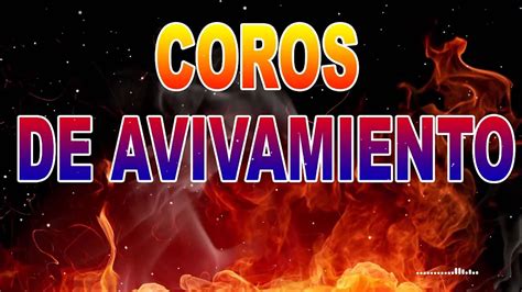 Coros De Fuego Y Avivamiento Coros De Uncion Y Fuego Del Espiritu Santo