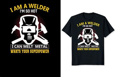 I Am A Welder Im So Hot I Can Melt Meta Graphic By Aynul Tees Creative Fabrica