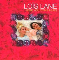 Here You Come Again by Lois Lane (Single): Reviews, Ratings, Credits ...