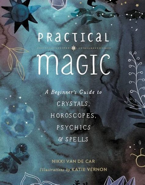 Practical Magic A Beginners Guide To Crystals Horoscopes Psychics