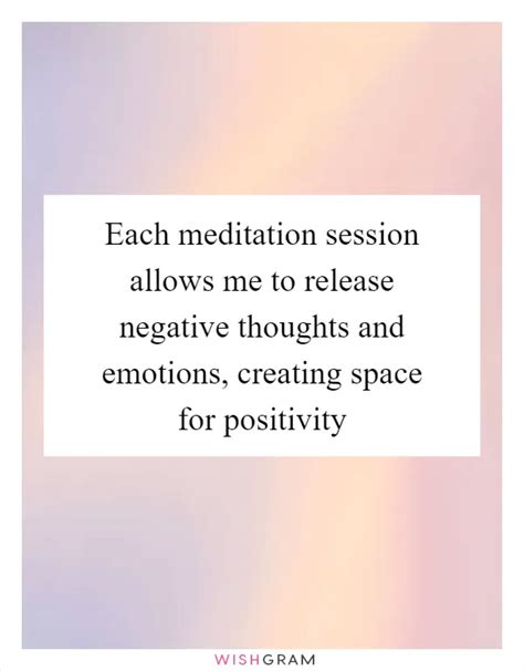 Each Meditation Session Allows Me To Release Negative Thoughts And