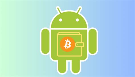 Best Bitcoin Wallets For Android Secure Your Crypto On The Go