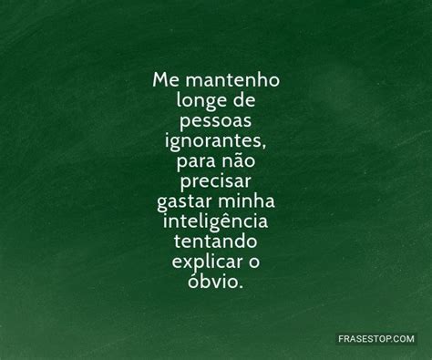 Frases Para Pessoas Ignorantes FrasesTop