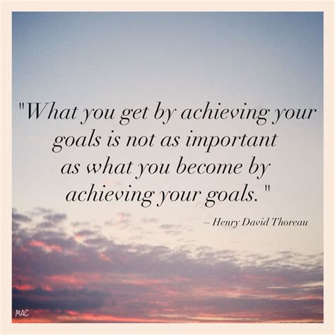 Jan What You Get By Achieving Your Goals Is Not As Important