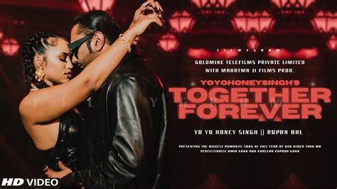 Together Forever Honey Singh Together Forever Yo Yo Honey Singh Honey Singh New Song Rupal