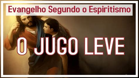 Estudo Do Evangelho Segundo Espiritismo O Jugo Leve Youtube