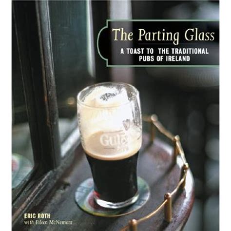 The Parting Glass A Toast To The Traditional Pubs Of Ireland Hardcover By Eric Roth Eileen