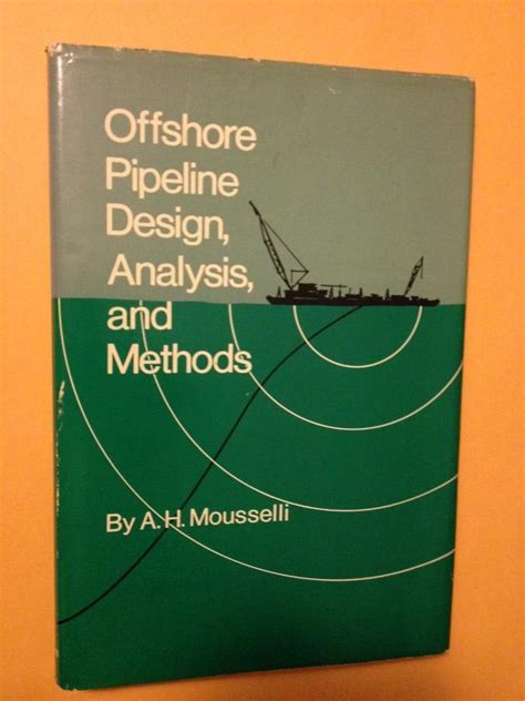 Offshore Pipeline Design, Analysis, and Methods by A.H. Mousselli | Goodreads