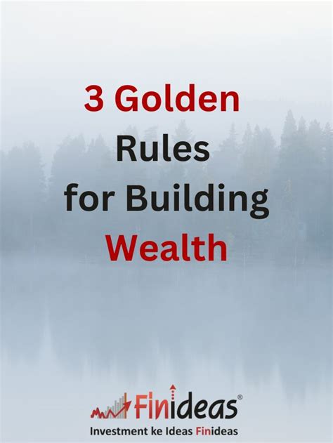 3 Golden Rules For Building Wealth Finideas