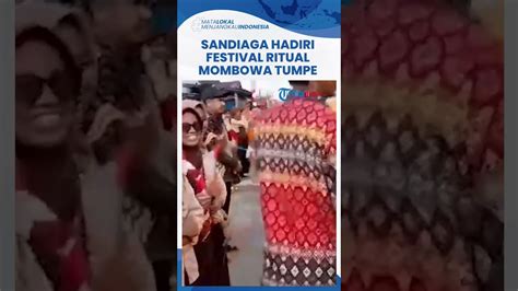 Sandiaga Uno Hadiri Festival Ritual Adat Mombowa Tumpe Di Banggai Beri