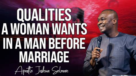 Qualities A Woman Wants In Aman Before Marriage Apostle Joshua Selman