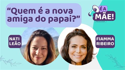 Quem A Nova Namorada Do Papai Fiamma Ribeiro E Nati Le O