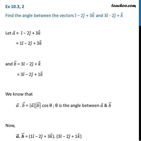 Ex 10 3 2 Find Angle Between Vectors I 2j 3k 3i 2j K