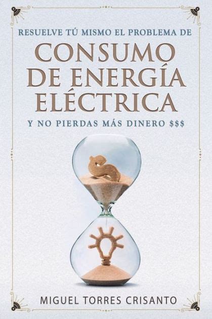 Resuelve tú mismo el problema de consumo de energía eléctrica y no