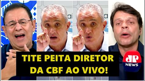 Se Irritou E Deu At Nome Tite Dispara Manda Recado A Diretor Da Cbf