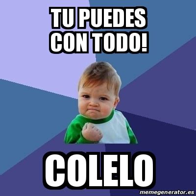 Meme Bebe Exitoso Tu Puedes Con Todo Colelo 31509116