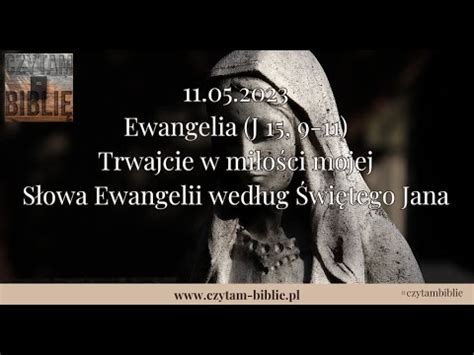 11 05 2023 Ewangelia J 15 9 11 Słowa Ewangelii według Świętego