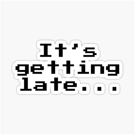 Its Getting Late Sticker For Sale By Vsquee Redbubble