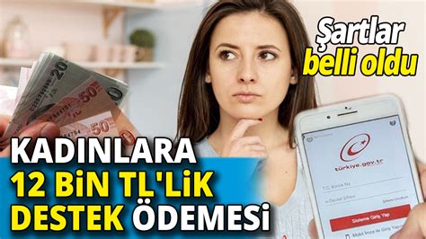 Kadınlara 12 bin TL lik destek ödemesi Şartlar belli oldu