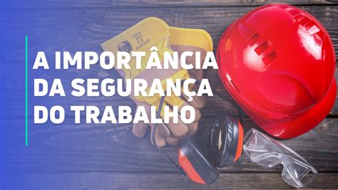 A Importância Da Segurança Do Trabalho Trackfyapp