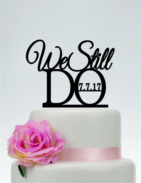 We Still Do Cake Topperanniversary Cake Topper With Etsy