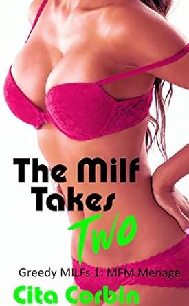 The Milf Takes Two Greedy Milfs Kindle Edition By Corbin Cita Literature Fiction