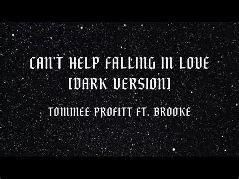 CAN T HELP FALLING IN LOVE DARK COVER Tommee Profitt Ft Brooke