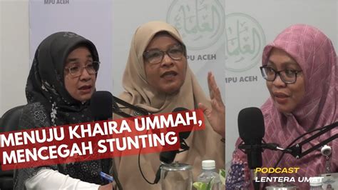 Menuju Khaira Ummah Mencegah Stunting Podcast Lentera Umat Episode