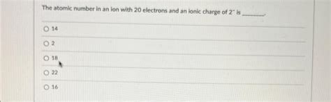 Solved The atomic number in an ion with 20 electrons and an | Chegg.com