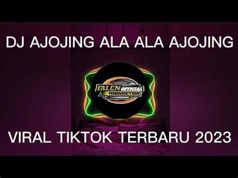 Dj Ajojing Ala Ala Ajojing Viral Tiktok Terbaru Yang Kalian Cari