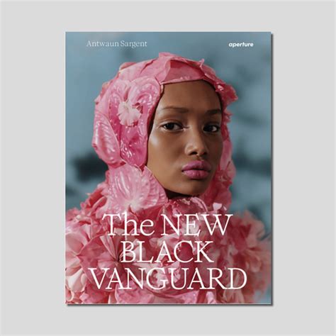 The New Black Vanguard: Photography Between Art and Fashion by Antwaun ...