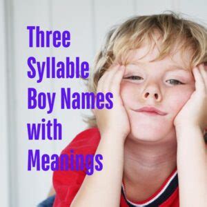 Three Syllable Boy Names With Meanings The Get Real Mom