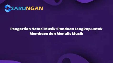 Pengertian Notasi Musik Panduan Lengkap Untuk Membaca Dan Menulis