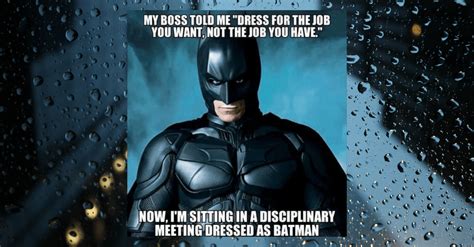 My Boss Told Me Dress For The Job You Want Batman Meme Rebecca Jackson