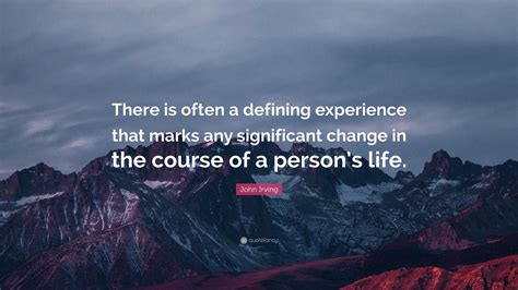 John Irving Quote: “There is often a defining experience that marks any
