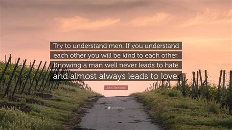 John Steinbeck Quote: “Try to understand men. If you understand each