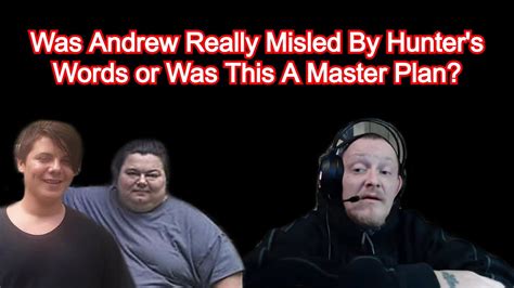 Was Andrew Really Misled By Hunters Words Or Was This A Master Plan