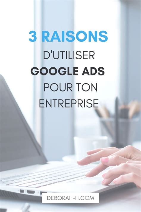 Pourquoi Utiliser Google Ads Pour Ton Entreprise En Strat Gie